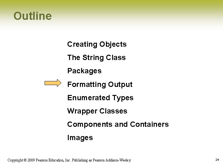 Outline Creating Objects The String Class Packages Formatting Output Enumerated Types Wrapper Classes Components