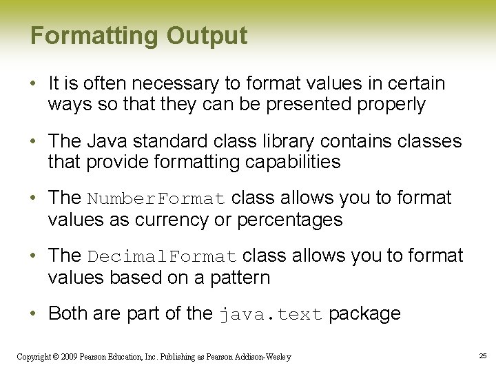 Formatting Output • It is often necessary to format values in certain ways so