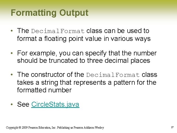 Formatting Output • The Decimal. Format class can be used to format a floating