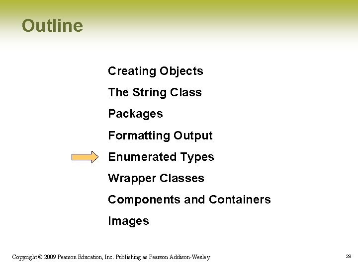 Outline Creating Objects The String Class Packages Formatting Output Enumerated Types Wrapper Classes Components