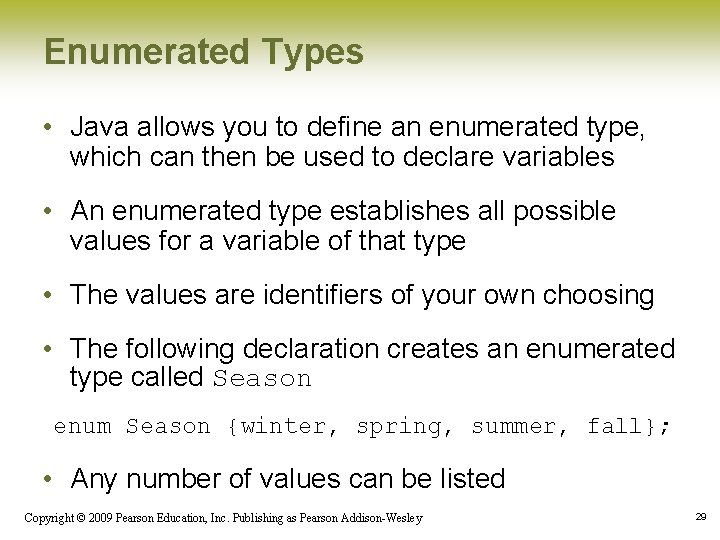 Enumerated Types • Java allows you to define an enumerated type, which can then