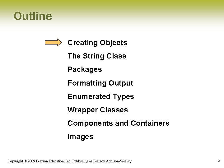 Outline Creating Objects The String Class Packages Formatting Output Enumerated Types Wrapper Classes Components