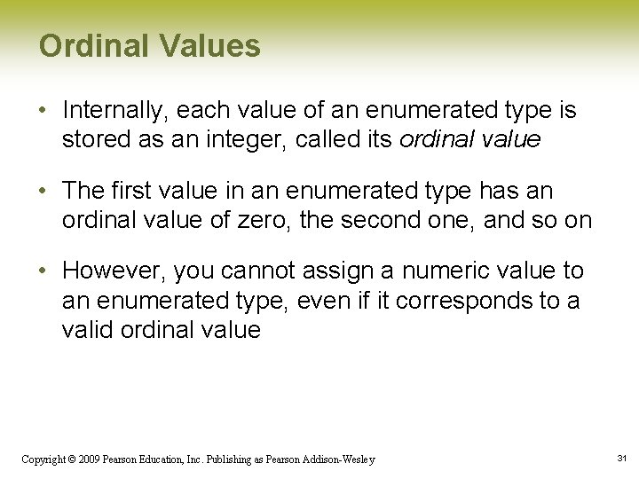Ordinal Values • Internally, each value of an enumerated type is stored as an