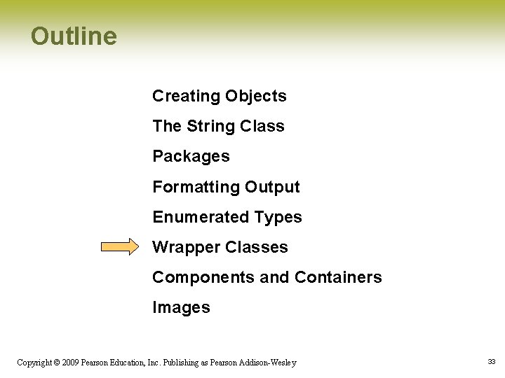 Outline Creating Objects The String Class Packages Formatting Output Enumerated Types Wrapper Classes Components