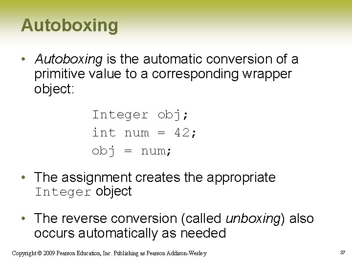 Autoboxing • Autoboxing is the automatic conversion of a primitive value to a corresponding