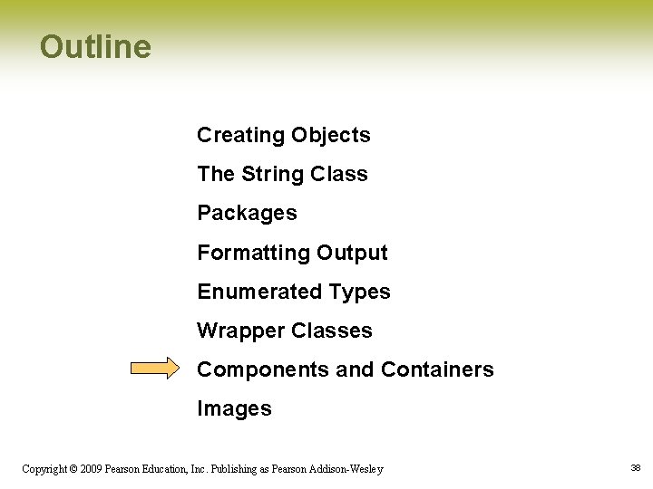 Outline Creating Objects The String Class Packages Formatting Output Enumerated Types Wrapper Classes Components