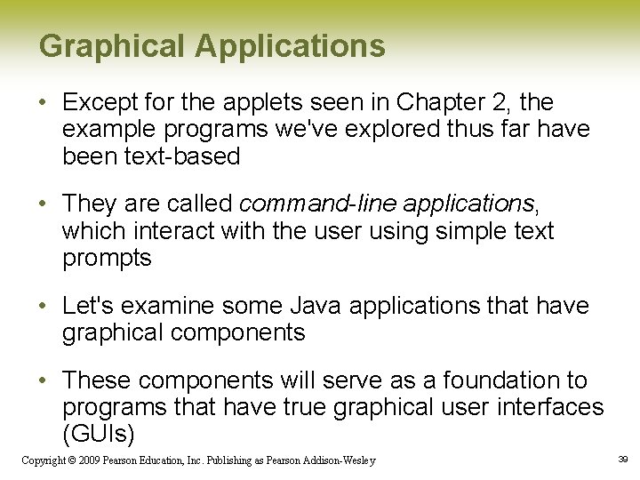 Graphical Applications • Except for the applets seen in Chapter 2, the example programs