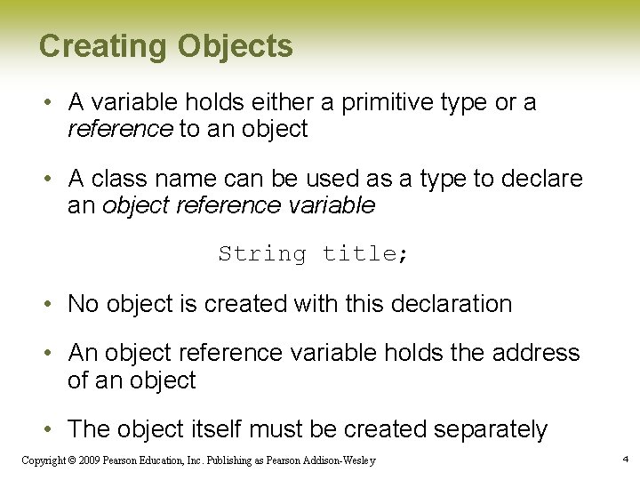 Creating Objects • A variable holds either a primitive type or a reference to