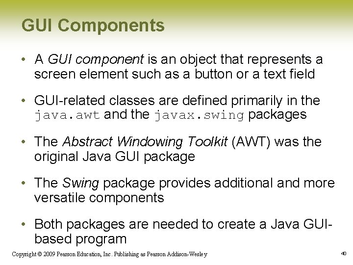 GUI Components • A GUI component is an object that represents a screen element