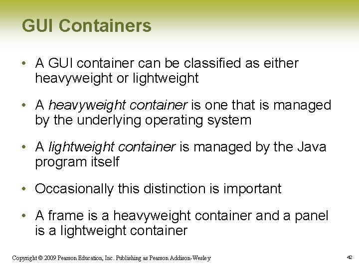 GUI Containers • A GUI container can be classified as either heavyweight or lightweight