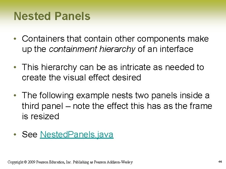 Nested Panels • Containers that contain other components make up the containment hierarchy of
