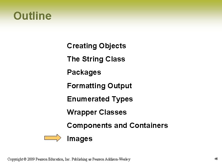 Outline Creating Objects The String Class Packages Formatting Output Enumerated Types Wrapper Classes Components