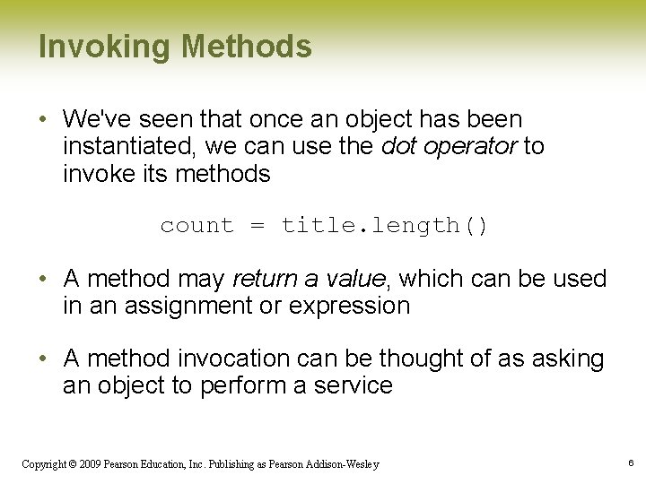Invoking Methods • We've seen that once an object has been instantiated, we can