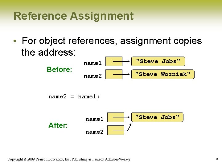 Reference Assignment • For object references, assignment copies the address: Before: name 1 "Steve