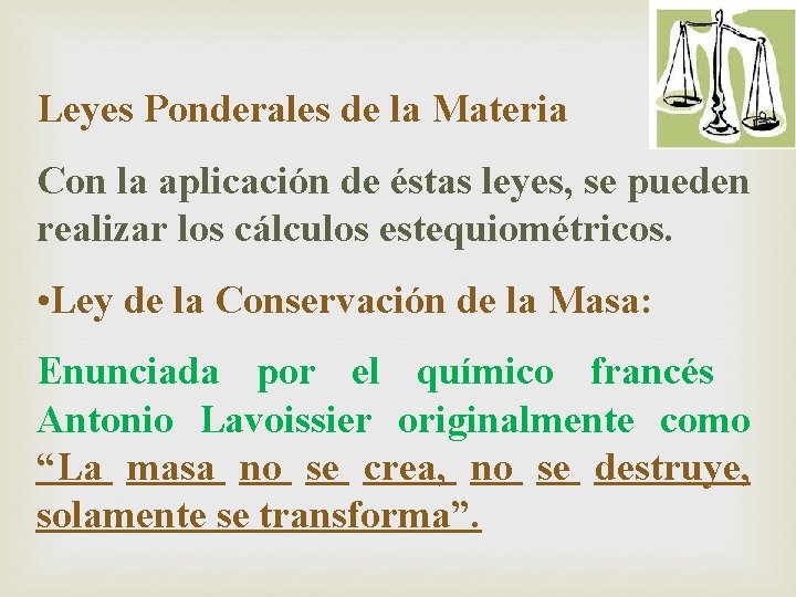 Leyes Ponderales de la Materia Con la aplicación de éstas leyes, se pueden realizar