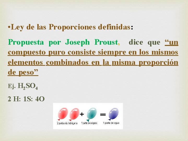  • Ley de las Proporciones definidas: Propuesta por Joseph Proust, dice que “un