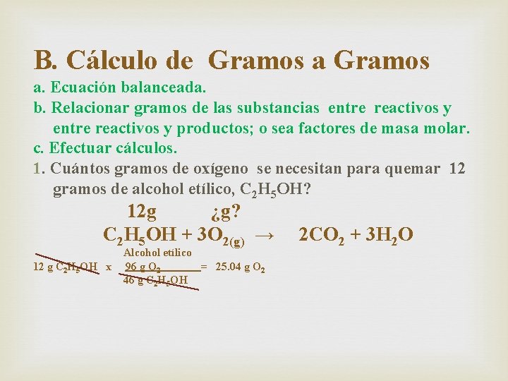 B. Cálculo de Gramos a. Ecuación balanceada. b. Relacionar gramos de las substancias entre