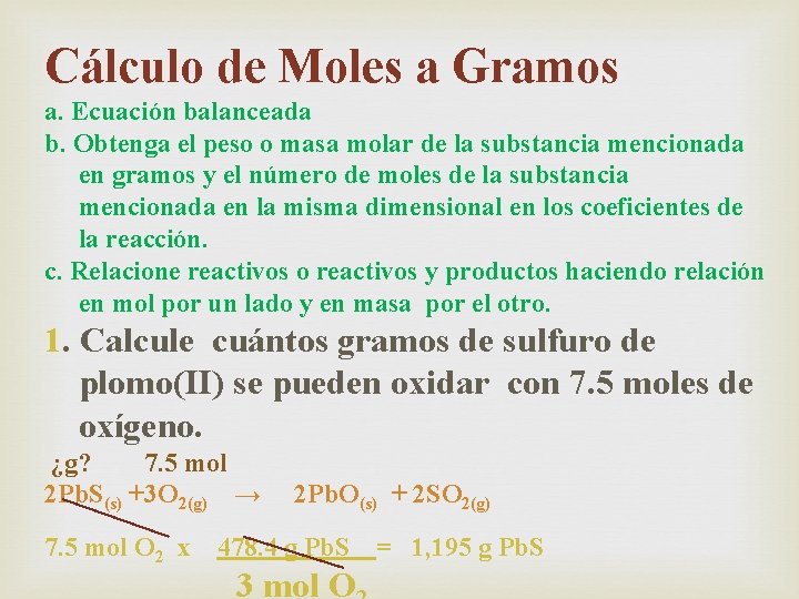 Cálculo de Moles a Gramos a. Ecuación balanceada b. Obtenga el peso o masa