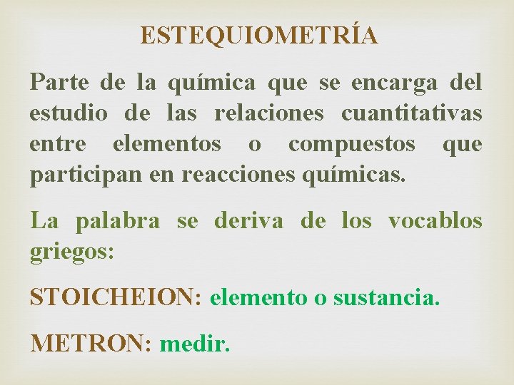 ESTEQUIOMETRÍA Parte de la química que se encarga del estudio de las relaciones cuantitativas