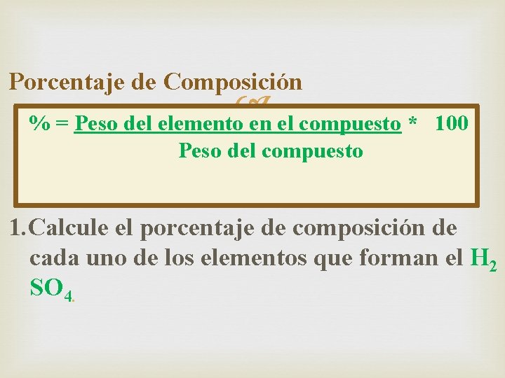 Porcentaje de Composición % = Peso del elemento en el compuesto * 100 Peso
