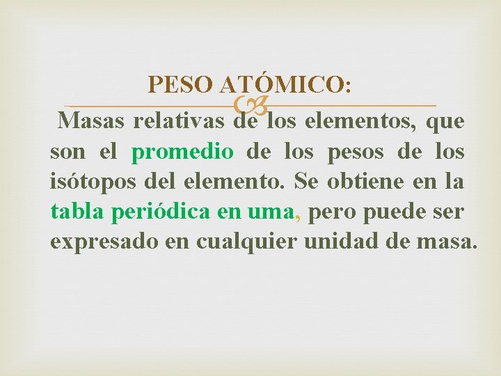 PESO ATÓMICO: Masas relativas de los elementos, que son el promedio de los pesos