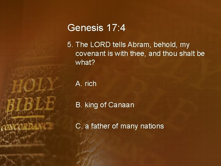 Genesis 17: 4 5. The LORD tells Abram, behold, my covenant is with thee,