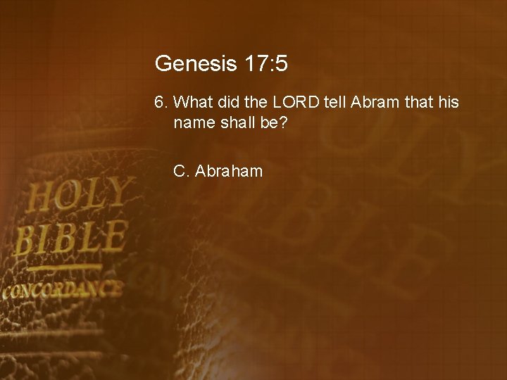 Genesis 17: 5 6. What did the LORD tell Abram that his name shall