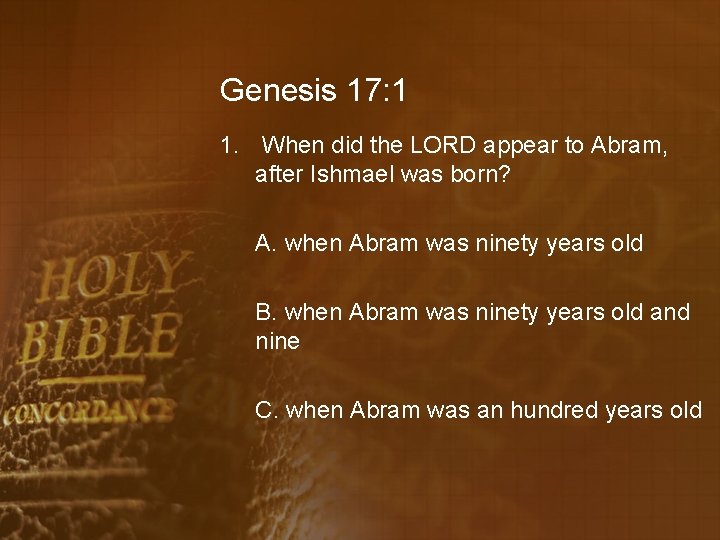 Genesis 17: 1 1. When did the LORD appear to Abram, after Ishmael was