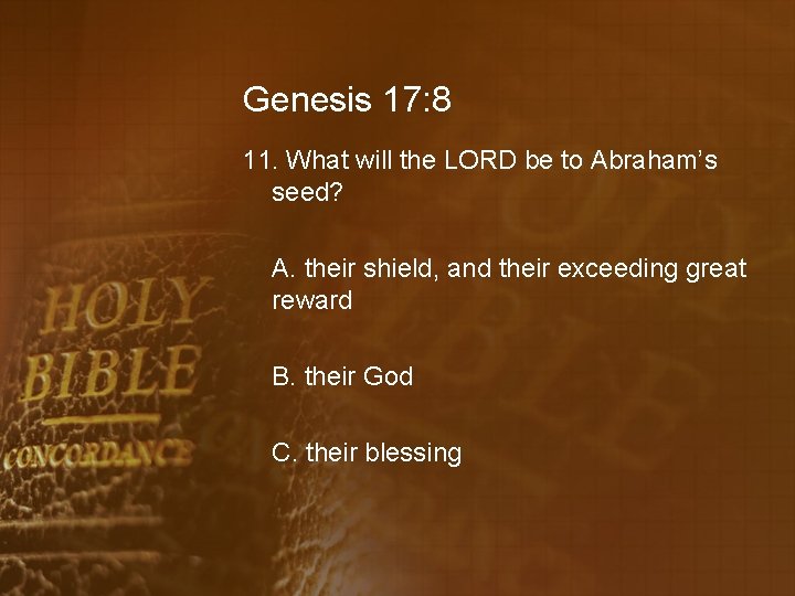 Genesis 17: 8 11. What will the LORD be to Abraham’s seed? A. their