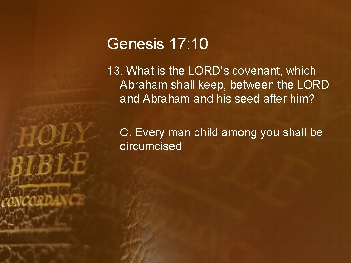 Genesis 17: 10 13. What is the LORD’s covenant, which Abraham shall keep, between