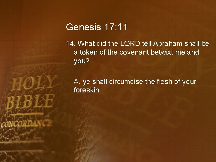 Genesis 17: 11 14. What did the LORD tell Abraham shall be a token