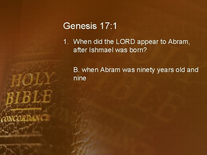 Genesis 17: 1 1. When did the LORD appear to Abram, after Ishmael was