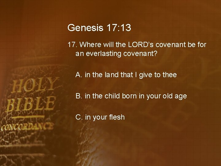 Genesis 17: 13 17. Where will the LORD’s covenant be for an everlasting covenant?