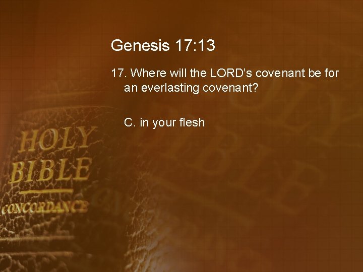 Genesis 17: 13 17. Where will the LORD’s covenant be for an everlasting covenant?