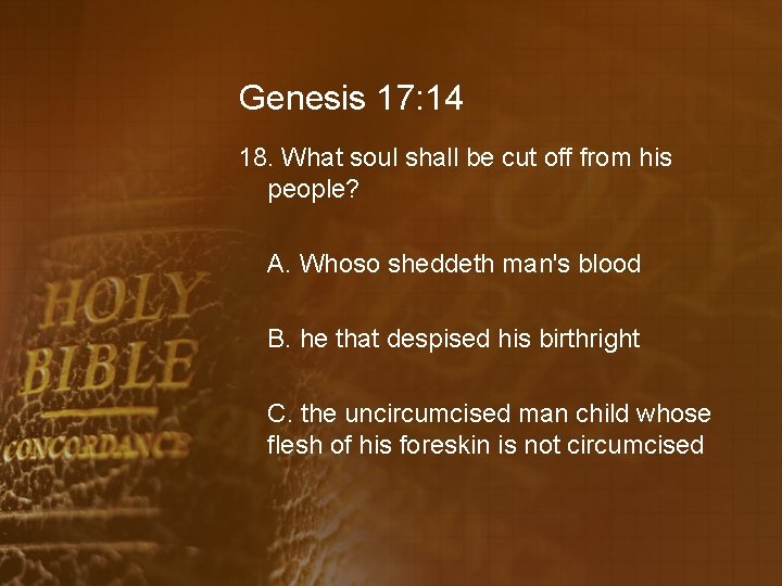 Genesis 17: 14 18. What soul shall be cut off from his people? A.
