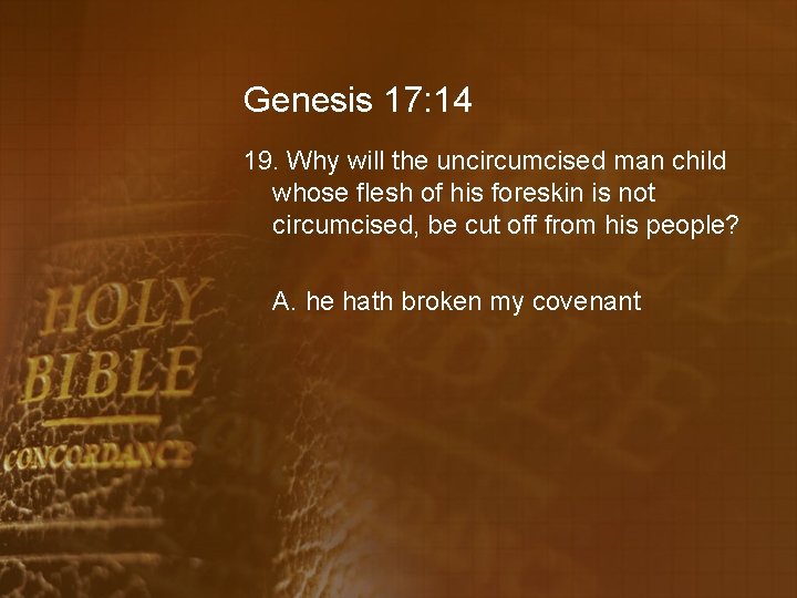 Genesis 17: 14 19. Why will the uncircumcised man child whose flesh of his