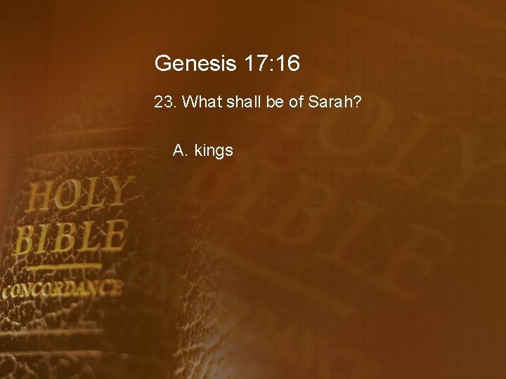 Genesis 17: 16 23. What shall be of Sarah? A. kings 