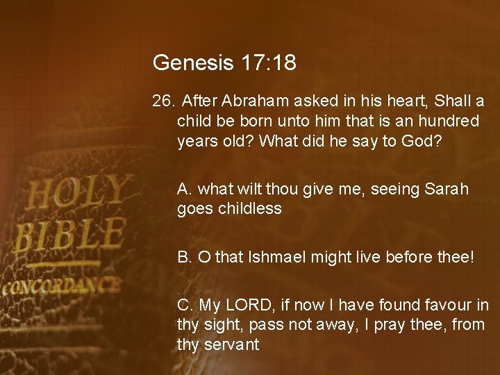 Genesis 17: 18 26. After Abraham asked in his heart, Shall a child be