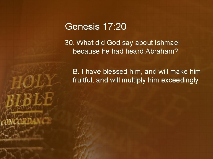 Genesis 17: 20 30. What did God say about Ishmael because he had heard