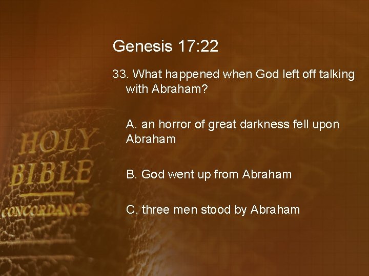 Genesis 17: 22 33. What happened when God left off talking with Abraham? A.