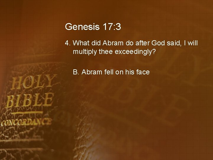 Genesis 17: 3 4. What did Abram do after God said, I will multiply