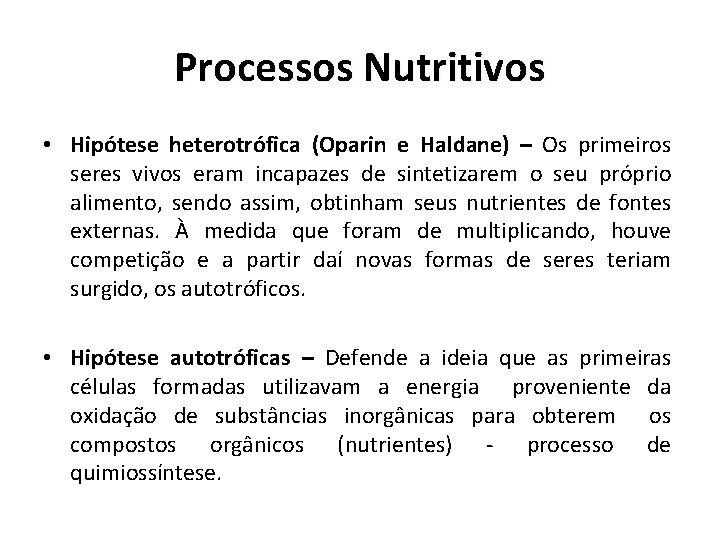 Processos Nutritivos • Hipótese heterotrófica (Oparin e Haldane) – Os primeiros seres vivos eram