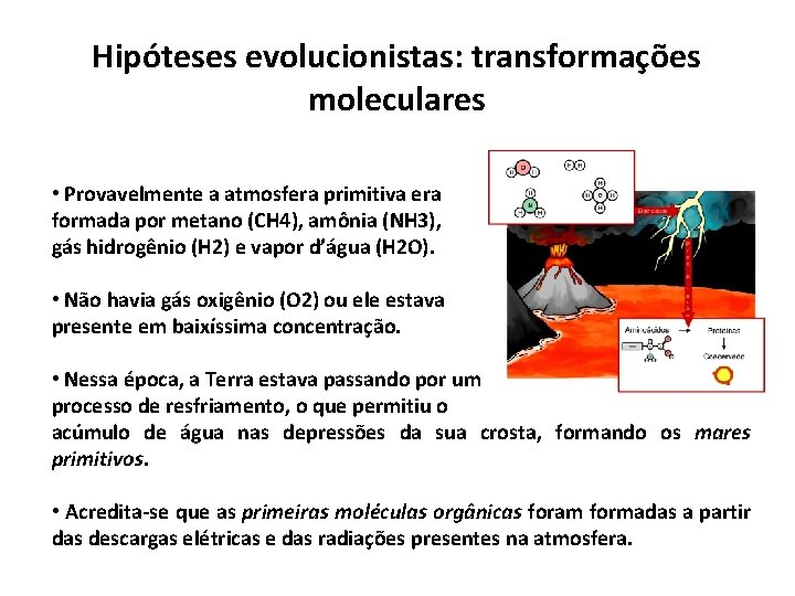 Hipóteses evolucionistas: transformações moleculares • Provavelmente a atmosfera primitiva era formada por metano (CH