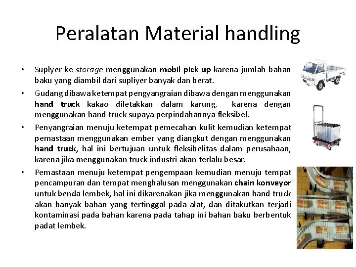 Peralatan Material handling • • Suplyer ke storage menggunakan mobil pick up karena jumlah