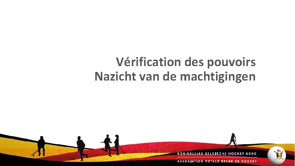 Vérification des pouvoirs Nazicht van de machtigingen 