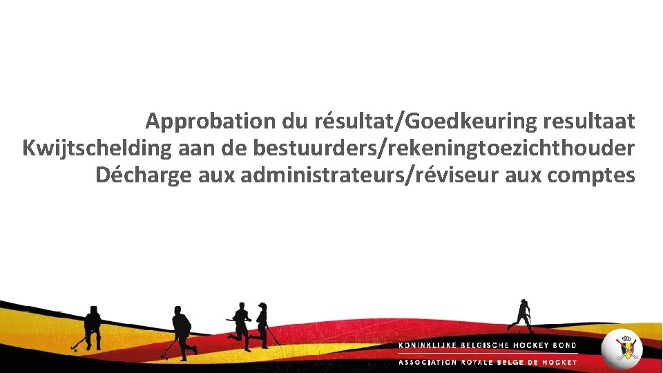 Approbation du résultat/Goedkeuring resultaat Kwijtschelding aan de bestuurders/rekeningtoezichthouder Décharge aux administrateurs/réviseur aux comptes 