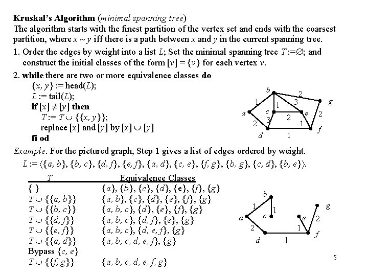 Kruskal’s Algorithm (minimal spanning tree) The algorithm starts with the finest partition of the
