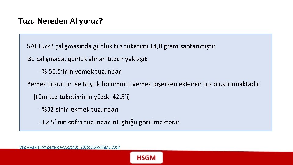 Tuzu Nereden Alıyoruz? SALTurk 2 çalışmasında günlük tuz tüketimi 14, 8 gram saptanmıştır. Bu