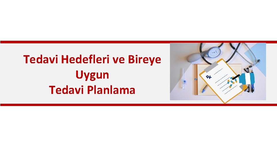 Tedavi Hedefleri ve Bireye Uygun Tedavi Planlama 