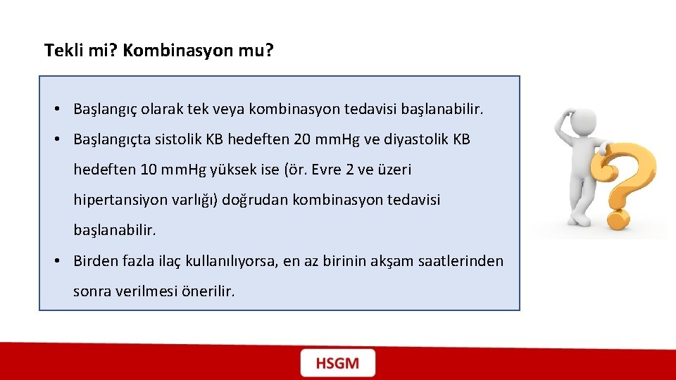 Tekli mi? Kombinasyon mu? • Başlangıç olarak tek veya kombinasyon tedavisi başlanabilir. • Başlangıçta